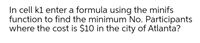 In cell k1 enter a formula using the minifs
function to find the minimum No. Participants
where the cost is $10 in the city of Atlanta?
