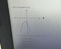 Look at the graph of f(x).
-1
State the number and type of solutions to f(x)=0.
2 complex sclutions
2 irrational solutions.
I rational solution
2 rational solutions
