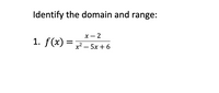 Answered: Identify the domain and range: x – 2 1.… | bartleby