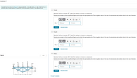 Question 7
Consider the truss shown in (Figure 1). Suppose that F = 4.5 kN and F = 6 kN . After the truss is
sectioned use a single equation of equilibrium for the calculation of each of the required forces.
Part A
Determine the force in member BC. State if this member is in tension or compression.
Express your answer to three significant figures and include the appropriate units. Enter negative value in the case of compression and positive value in the case of tension.
?
FBC =
Value
Units
Submit
Request Answer
Part B
Determine the force in member HC. State if this member is in tension or compression.
Express your answer to three significant figures and include the appropriate units. Enter negative value in the case of compression and positive value in the case of tension.
HA
?
FHC =
Value
Units
Submit
Request Answer
Part C
Figure
< 1 of 1
Determine the force in member HG. State if this member is in tension or compression.
Express your answer to three significant figures and include the appropriate units. Enter negative value in the case of compression and positive value in the case of tension.
3 kN
2 kN
LE
FHG =
Value
Units
Submit
Request Answer
2,m
5m
5m
-5 m
Provide Feedback
