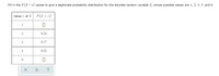 Fill in the \( P(X = x) \) values to give a legitimate probability distribution for the discrete random variable \( X \), whose possible values are 1, 2, 3, 5, and 6.

\[
\begin{array}{|c|c|}
\hline
\text{Value } x \text{ of } X & P(X = x) \\
\hline
1 & \boxed{} \\
2 & 0.24 \\
3 & 0.17 \\
5 & 0.22 \\
6 & \boxed{} \\
\hline
\end{array}
\]

The table is showing the probability distribution for a discrete random variable \( X \). The values of \( X \) are 1, 2, 3, 5, and 6, with corresponding probabilities given for some values. The goal is to fill in missing probabilities so that they sum to 1, forming a valid probability distribution.