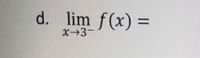 d. lim f(x) =
x-3-
