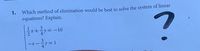 Which method of elimination would be best to solve the system of linear
equations? Explain.
1.
= -10
=D1
4ソ
-X - -
