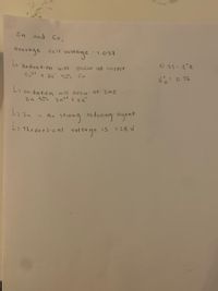 Zn and Cu,
Average cell
voltage
: 1.057
0.52 E°R
L Reduction will
Cut + 2c' ニ
Occur at cOPper
Cu
E: 0.76
L> oxidation will occur at Zinc
L, zn is the stoiong reducing agent
しっ2n
is
1.28 V
The oredical
valdage

