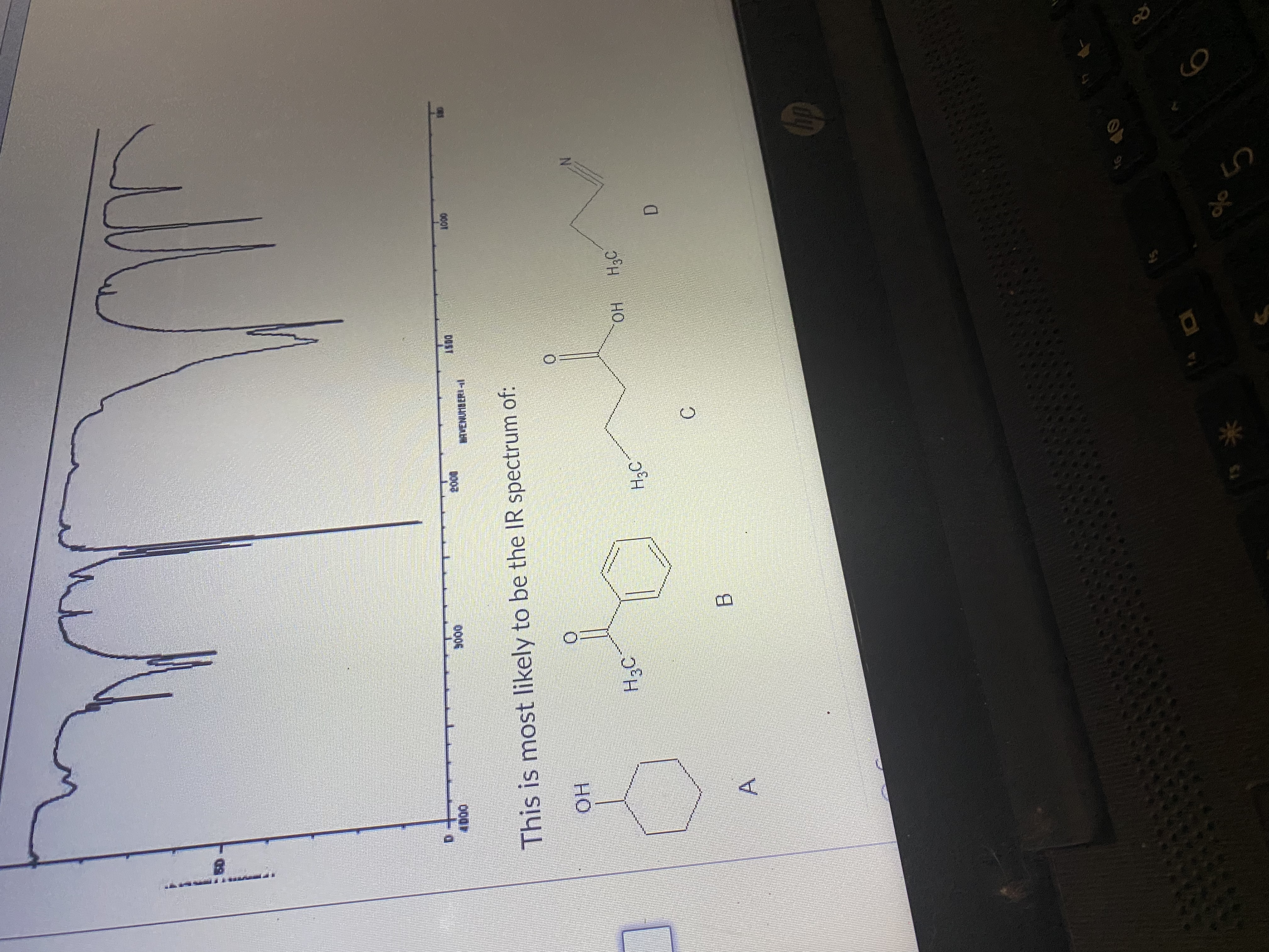 A
B.
C.
D.
но
H3C
но
This is most likely to be the IR spectrum of:
00 0
DOST
000
D.
