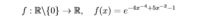 f: R\{0} → R,
f(x) =
+5z-2-1
e
