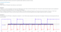 **Read this article about the SPI bus and answer the three questions below. Submit your answers to Canvas.**

[Introduction to SPI Interface](#)

**Question 1**
What is meant by "Full Duplex" when referring to a serial interface?

**Question 2**
In Figures 2, 3, 4, and 5, the designation of the state of the MISO signal is "Hi-Z" before and after the SS signal is low. This means the output driving the signal is turned completely off and not driving the signal either high or low. "Hi-Z" means "High Impedance".

Also, in the figures, the designation of the state of the MOSI signal is "XXX" before and after the SS signal is low. This means the state of the signal is "Unknown" or "Don't Care".

If there are multiple Slaves on the bus, why must a Slave turn off the driver (Hi-Z) on their MISO signal when their SS signal is high and the Slave is not selected?

**Question 3**
The article defines four SPI Modes or configurations numbered 0, 1, 2, and 3. Which mode corresponds to the setup shown in this diagram? The blue trace is the data signal and the red trace is the clock.

**Diagram Explanation:**
The diagram shows two traces:

- **Blue Trace (Data Signal):** The trace oscillates between a low and high state, indicating changes in the data signal being transmitted.
  
- **Red Trace (Clock):** The trace consists of consistent, periodic pulses indicating the clock cycles. Each cycle has a clear high and low state transition.

The traces together represent the synchronization of data transmission (blue) with clock pulses (red), which are key to identifying the correct SPI mode being used.