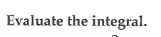 Evaluate the integral.
