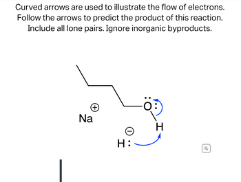 Curved arrows are used to illustrate the flow of electrons.
Follow the arrows to predict the product of this reaction.
Include all lone pairs. Ignore inorganic byproducts.
Na
e
H:
H
Q