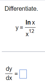 Differentiate.
dy
dx
In x
y= 12
X
||