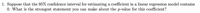 1. Suppose that the 95% confidence interval for estimating a coefficient in a linear regression model contains
0. What is the strongest statement you can make about the p-value for this coefficient?
