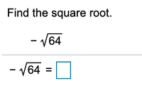 Answered: Find the square root. /64 64 = | | bartleby