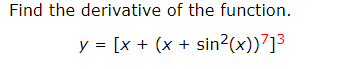 Find the derivative of the function.
y = [x + (x + sin2(x))7]³
