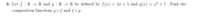 3. Let f : R → R and g : R → R be defined by f(x) = 3x + 5 and g(x) = x² + 7. Find the
composition functions gof and fo g.
