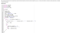 Write a program that prompts the user for an input file name, reads all words from the input file, and writes the words to the output file sentences.txt. Start a new line whenever a word ends in a period, question mark, or exclamatio:
Complete the following file:
sentences.cpp
1
#include <iostream>
2 #include <string>
3 #include <fstream>
4 using namespace std;
5
int main()
7 {
6.
fstream file;
ofstream fout;
string character;
cout <« "Input file: "
string input_file_name;
cin >> input_file_name;
file.open(input_file_name.c_str());
fout.open("sentences.txt");
while(file >> character)
{
for(int i =
{
if(character.at(i)
{
8
9.
10
11
« endl;
12
13
14
15
16
17
18
0;i<character.length();i++)
19
20
' || character.at(i)
'!' || character.at(i)
'?')
==
21
22
fout << endl;
23
}
24
else
{
if(character.length()-1
fout << character.at(i) «
25
26
i)
==
27
28
else
29
fout <« character.at(i);
}
}
}
33 }|
30
31
32
34
