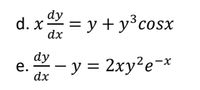 dy
d. x = y + y°cosx
dx
е.
dx
- y = 2xy²e-*
