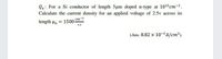 Q4: For a Si conductor of length 5um doped n-type at 1015cm-3.
Calculate the current density for an applied voltage of 2.5v across its
length u, = 1500 m-2
vs
(Ans. 8.82 x 10-2A/cm?).
