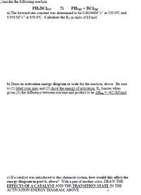 Consider the following reaction:
PH;BCko)
5 PH3e) + BCke)
a) The forward rate constant was determined to be 0.00346M's' at 550.0°C and
0.950 M's' at 650.o°C. Calculate the Ea in units of kJ/mol.
b) Draw an activation energy diagram to scale for the reaction, above. Be sure
to (1) label your axes and (2) show the energy of activation Es, barrier when
given (3) the difference between reactant and product to be AH,=+62.5kJ/mol.
c) If a catalyst was introduced to this chemical system, how would this affect the
energy diagram in part b, above? With a pen of another color, DRAW THE
EFFECTS OF A CATALYST AND THE TRANSITION STATE IN THE
ACTIVATION ENERGY DIAGRAM, ABOVE.
