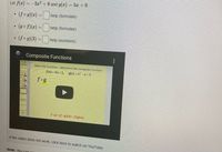 Let f(x) = -2x² + 8 and g(x) = 5x +9.
•(fog)(x)= help (formulas)
(go f)(x) = help (formulas)
-(fog)(3)3| help (numbers)
Composite Functions
Given the functions determine the composite function.
f(x)-4x+1, g(x)= xx5
fog
If the video does not work, click here to watch on YouTube.
Note: You can o0
