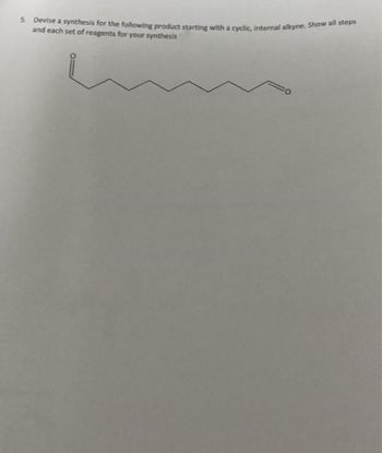 5. Devise a synthesis for the following product starting with a cyclic, internal alkyne. Show all steps
and each set of reagents for your synthesis