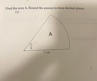 Find the area A. Round the answer to three decimal places.
15)
Iembobo
mas 19
TT
7 cm
2.
