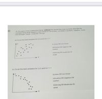 2) For each of the scatterplots below, CIRCLE the words that most correctly describe the
corresponding plots related to type (linear or non-linear), correlation (positive, negative, none),
and strength (weak, moderate, strong)
a) Circle the best answers for i),ii) and i)
i) Linear OR non-linear
ii)Positive OR negative OR
neither
iii)Strong OR moderate Or
weak
b) Circle the best answers for i),ii) and iii)
i)Linear OR non-linear
ii)Positive OR negative OR
neither
iii)Strong OR Moderate Or
weak
