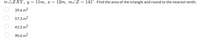 In AZXY, y = 11m, x = 12m, mZZ = 141°. Find the area of the triangle and round to the nearest tenth.
%3D
39.6 m2
57.3 m2
41.5 m2
90.6 m2
