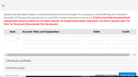 (b)
Assume that Sheridan Company received the balance due from Grouper Co. on January 2 of the following year instead of
December 13. Prepare the journal entry to record the receipt of payment on January 2. (Credit account titles are automatically
indented when amount is entered. Do not indent manually. List all debit entries before credit entries. If no entry is required, select "No
Entry" for the account titles and enter O for the amounts.)
Date
Account Titles and Explanation
Debit
Credit
eTextbook and Media
List of Accounts
Save for Later
Attempts: 0 of 4 used
Submit Answer
