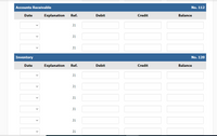 Accounts Receivable
No. 112
Date
Explanation
Ref.
Debit
Credit
Balance
J1
J1
J1
Inventory
No. 120
Date
Explanation
Ref.
Debit
Credit
Balance
J1
J1
J1
J1
J1
J1
