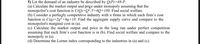 5) Let the demand of an industry be described by Q(P)=48-P.
(a) Calculate the market output and priçe under monopoly assuming that the
monopolist's cost function is C(Q)=Q²15+6Q+180. Find social welfare.
(b) Consider a perfectly competitive industry with n firms in which each firm's cost
function is C(q)=2q² +6q+18. Find the aggregate supply curve and compare to the
monopolist's marginal cost in (a).
(c) Calculate the market output and price in the long run under perfect competition
assuming that each firm's cost function is in (b). Find social welfare and compare to the
monopoly in (a).
(d) Determine the Lerner index corresponding to the industries in (a) and (c).
