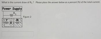 What is the current draw of R₁? Please place the answer below as a percent (%) of the total current.
Power Supply
R₁
1
ww
M
wwwGw
GW
Figure 2