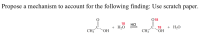 Propose a mechanism to account for the following finding: Use scratch paper.
O18
||
С. 18
ОН
18
HCI,
+ H2O
+ H2O
CH3
ОН
CH3
