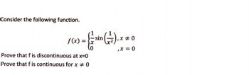 Consider the following function.
f(x)
sin
χ
,x % 0
,x=0
Prove that f is discontinuous at x=0
Prove that f is continuous for x = 0