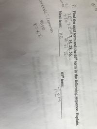 d=6
7. Find the next term and the 65th term in the following sequence. Explain.
7 7.2
1.24 7, 14, 28, 56, ...
erm ()
x2 X2
Next term: 2
X2
65th term:
ometric: Common
rato
7.204
7.207.2(4 7, 14, 28, 56, ...
