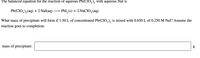 The balanced equation for the reaction of aqueous Pb(ClO₃)₂ with aqueous NaI is

\[ \text{Pb(ClO}_3\text{)}_2(\text{aq}) + 2 \text{NaI(aq)} \rightarrow \text{PbI}_2(\text{s}) + 2 \text{NaClO}_3(\text{aq}) \]

What mass of precipitate will form if 1.50 L of concentrated Pb(ClO₃)₂ is mixed with 0.650 L of 0.250 M NaI? Assume the reaction goes to completion.

\[ \text{mass of precipitate:} \_\_\_\_\_\_ \text{g} \]