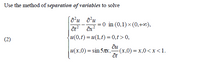 Use the method of separation of variables to solve
:=0 in (0,1) × (0,+0),
(2)
u(0,t) =u(1,t) =0,t >0,
ди
|u (х,0) %3D sin 5m, — (х,0) %3 х,0 <x<1.
ôt
