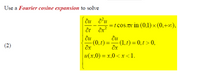 **Problem Statement**

Use a **Fourier cosine expansion** to solve the following problem:

Given the partial differential equation:

\[
\frac{\partial u}{\partial t} - \frac{\partial^2 u}{\partial x^2} = t \cos \pi x \quad \text{in} \quad (0,1) \times (0,+\infty),
\]

with the boundary conditions:

\[
\frac{\partial u}{\partial x}(0, t) = \frac{\partial u}{\partial x}(1, t) = 0, \quad t > 0,
\]

and the initial condition:

\[
u(x,0) = x, \quad 0 < x < 1.
\]