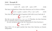 3.2.2
Example B
Consider the three functions
f1(k) = 3*, f2(k) = k3*, f3(k) = k²3*.
(3.42)
The linear combinations of these three functions can be written as follows:
f1(k) + c2f2(k)+ c3f3(k) = 3* (c1 + c2k + c3k²).
(3.43)
Note that the right-hand side of equation (3.43) will be zero if and only if
Co
C1 + c2k + c3k² = 0.
(3.44)
But this
an only occur for c1 = C2 = c3 = 0. Therefore, the three functions
given in equation (3.42) are linearly independent.
An easy calculation shows that the Casoratian for these functions is
C(k) = 2 - 33k+3.
(3.45)
Since C(k) 0, we again conclude that these three functions are linearly
independent.
