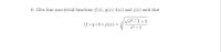 6. Give four non-trivial functions f(x), g(x), h(x) and j(x) such that
Va2 – 1 +5
(f ogohoj)(x) =
x2 – 1
