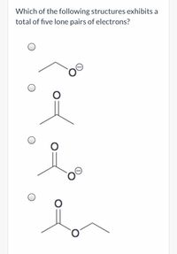 Which of the following structures exhibits a
total of five lone pairs of electrons?
