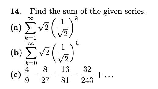 14.
Find the sum of the given series.
ωΣ
)ΣΗ)
(a)
k=1
(b) EV2
2,
k=0
16
(c)
9.
32
+...
243
27
81
