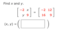 Find x and y.
-2 x
: -
-2 12
y 9
16
(х, у) %3
