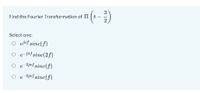 3
Find the Fourier Transformation of II (t -)
Select one:
O el sinc(f)
O i sinc(2f)
O
e 2jrf sinc(f)
3jef sinc(f)
