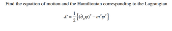 Find the equation of motion and the Hamiltonian corresponding to the Lagrangian
£ = = {(@0,₁9) ² - m² q²}