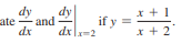 dy
dy
if y=
ate and
dxl=2
dx
