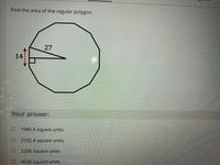 Find the area of the regular polygon.
27
14
Your answer:
1940.4 sqyare units
2192.4 square units
2268 square units
4536 square units
