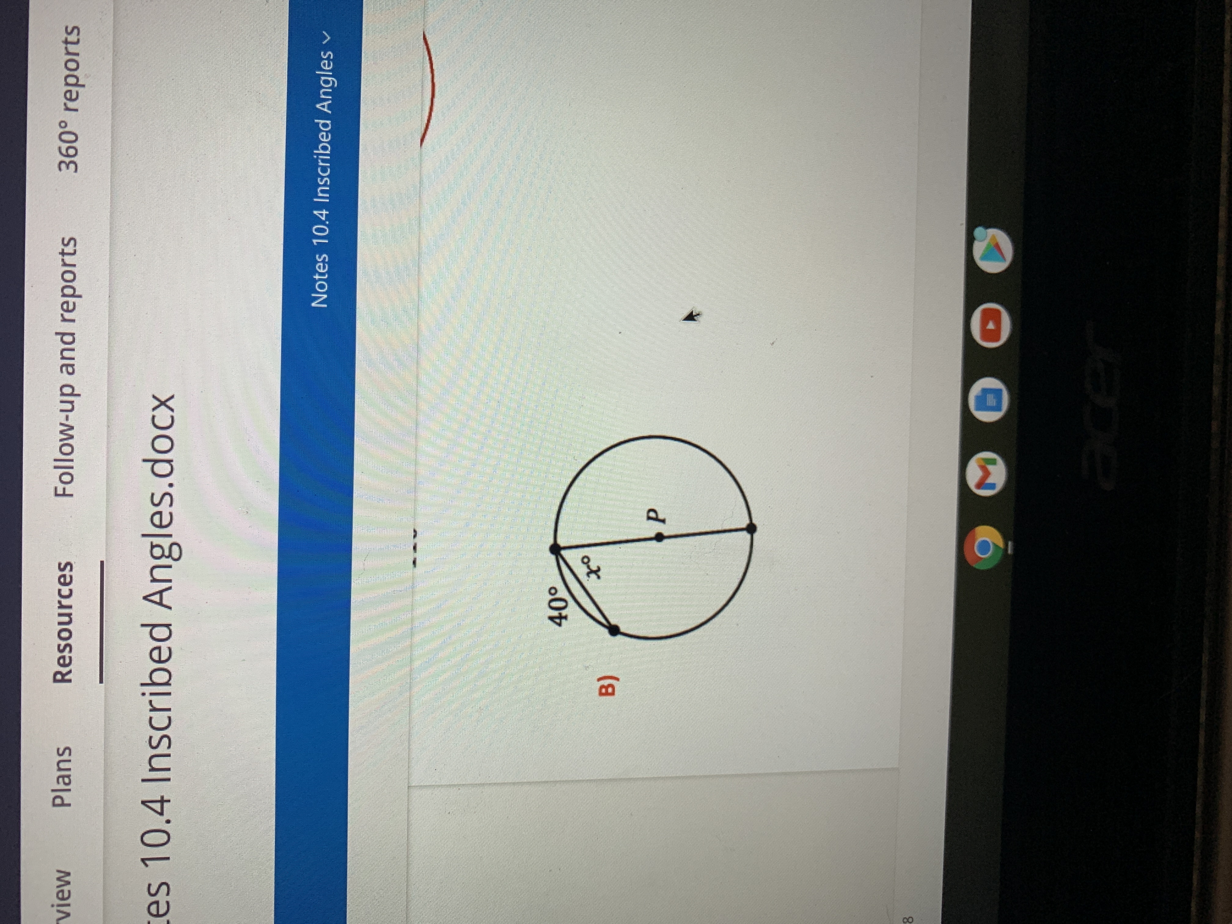 Follow-up and reports
360° reports
Plans
Resources
view
es 10.4 Inscribed Angles.docx
Notes 10.4 Inscribed Angles v
40°
of
er
