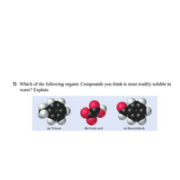 7) Which of the following organic Compounds you think is most readily soluble in
water? Explain
(a) Toluene
(b) Oxalic acid
(e) Benzaldehyde
