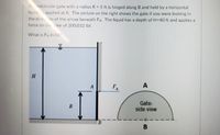 A micircular gate with a radius R = 5 ft is hinged along B and held by a horizontal
force applied at A. The picture on the right shows the gate if you were looking in
the direon of the arrow beneath FA. The liquid has a depth of H=40 ft and applies a
force on the ate of 200,032 lbf.
What is FA in Ibf?
FA
A
Gate:
side view
