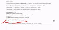 2 Exercise 2
Consider the pseudocode given for Decreasekey on a min-heap. The two loop invariants below together lead
to proving that, after Decreasekey is performed, the tree satisfies the min-heap property again.
Loop invariant 1: for all nodes u in H except v and its root, key[parent{u]] < key[u).
Loop invariant 2 if u has a parent, then for each child c of U, key[parentſu]] < key[c).
Decreasekey(H, v, k)
Input a min-heap H containing node v
Output. a min-heap in which the key of node v has been set of k
1. key[v) +k
2. while v is not the root and keyſparentſu] > key[u] do
3. swap v and its parent
ノー
Prove maintenance of Loop invariant 1.
Hint think careruuy about which nodes get a new parent! Also, use Loop invariant 2.
